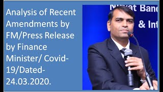 Analysis of Recent Amendments by FM/Press Release by Finance Minister/ Covid-19/Dated-24.03.2020.