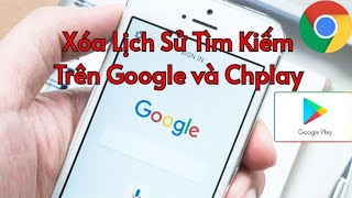 Cách xóa lịch sử tìm kiếm trên CHPLAY và trên trình duyệt Web Chrome