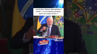 Lula Da Silva: "Maduro debe aprender a perder"... Si no entiendes portugués, Nacho te lo explica :-)