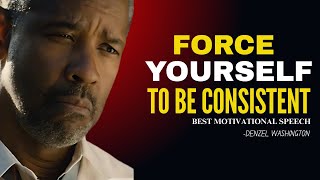 | Force Yourself To Be Consistent | Denzel Washington Best Motivational Speech.