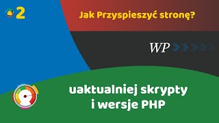 #2 - Przyspieszanie WordPress - aktualizowanie skryptów, aktualizowanie wersji PHP