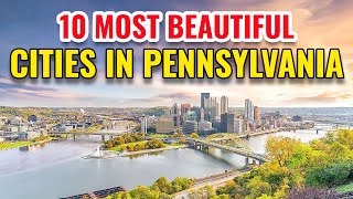 10 Most Beautiful Cities in Pennsylvania