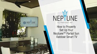 How to Properly Set Up Your Neptune™ Partial Sun Outdoor Smart TV