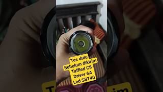 Senter pesanan tes sebelum dikirim TaffLed C8 led SST40 driver 6A