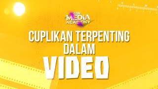 [CGN Media Academy 2024] Ep.18_Cuplikan Terpenting Dalam Video