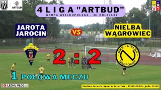 Jarota Jarocin vs. Nielba Wągrowiec (4 liga - 33 kolejka - 1 połowa meczu) 15.06.2024r.