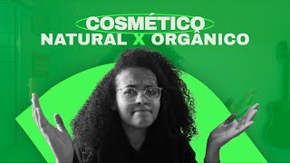 Você sabe a DIFERENÇA de cosméticos ORGÂNICOS e NATURAIS?