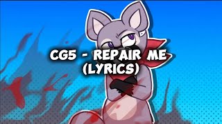 CG5 - REPAIR ME (LYRICS)