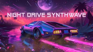 night drive synthwave 🚗 [Synthwave/Retrowave/Chillwave] 🎶 synthwave music