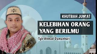 KHUTBAH JUM'AT || KELEBIHAN ORANG YANG BERILMU