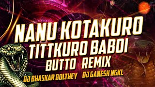 NANU KOTTAKURO X NAGIN DANCE BUTTO REMIX BY DJ BHASKAR BOLTHEY AND DJ GANESH NGKL