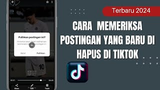 Cara Memeriksa Postingan yang Baru Dihapus di Tiktok