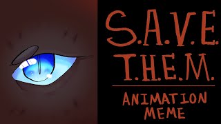 S.A.V.E.T.H.E.M. || ORIGINAL CURLFEATHER & SPLASHTAIL ANIMATION MEME