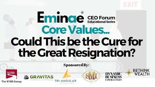 Eminae CEO Forum: Core Values... Could This be the Cure for the Great Resignation?