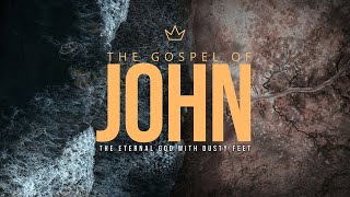 John 1:1-18 | The Eternal God With Dusty Feet