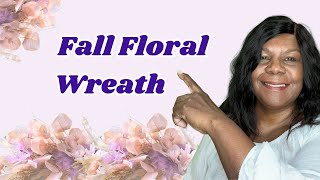 How to make a Fall Floral Wreath ~ Fall Wreath DIY