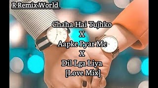 Chaha Hai Tujhko x Aapke Pyar Me x Dil Lga Liya -[Chillout Remix] - OsmLoveSongs || R Remix World ||