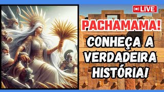 Pachamama! Conheça a verdadeira história! - Com Ida Pieri