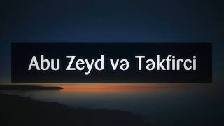 Abu Zeyd və Təkfirci || Abu Zeyd