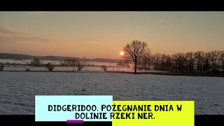 Didgeridoo.  Pożegnanie dnia w dolinie rzeki Ner.