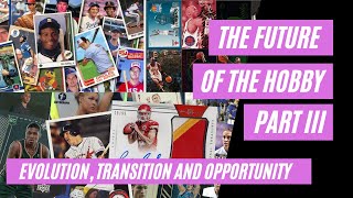 The Future of the Hobby Part 3: Evolution and Opportunity | Sports Card Collecting and Investing |