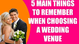 5 MAIN THINGS TO REMEMBER WHEN CHOOSING A WEDDING VENUE