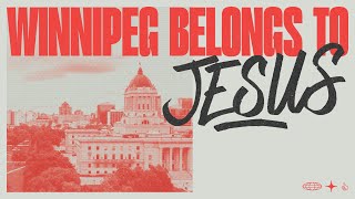 WINNIPEG BELONGS TO JESUS | PS MARK ROSLUND | ROSE CHURCH