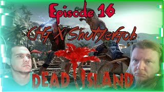 Doing Tasks For the LAWD | Dead Island | CasualHardcoreGamers x ShutYerGob COLLAB | Part 16