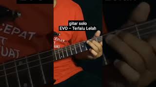 #Shorts gitar solo EVO - Terlalu Lelah