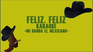 Feliz, Feliz | Karaoke | Mi banda el Mexicano