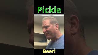 Try Pickle Beer!