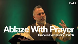 A Life Ablaze with Prayer, Part 2