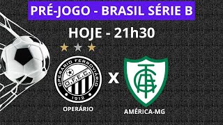 OPERÁRIO X AMÉRICA-MG - FUTEBOL - BRASIL SÉRIE B - HOJE 21h30