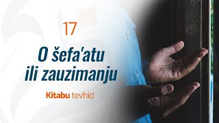 17 O šefa'atu ili zauzimanju | Kitabu tevhid | dr. Zijad Ljakić