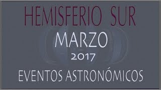 EFEMERIDES ASTRONOMICAS MARZO 2017. HEMISFERIO SUR