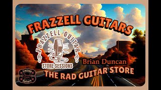 Frazzell Guitars Store Sessions Brian Duncan