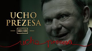 Ucho Prezesa - S03E09 - Wszyscy, tylko nie on!