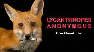 Lycanthropes Anonymous - Crackhead Fox (Official Audio)