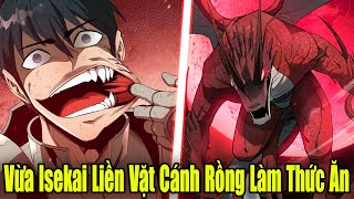 FULL BỘ END TRUYỆN | Vừa Isekai Liền Vặt Cánh Rồng Làm Thức Ăn | Review Truyện