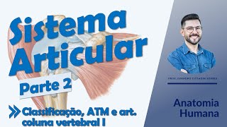 Sistema Articular - Aula 02 - Classificação, ATM e artic. da coluna vertebral I - Anatomia Humana