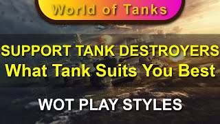 WOT Play Styles 13/14 - SUPPORT TANK DESTROYER TANKS - What Tank Suits You Best