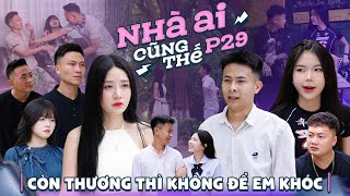 CÒN THƯƠNG THÌ KHÔNG ĐỂ EM KHÓC | Nhà Ai Cũng Thế Phần 29 | Phim Tình Cảm Gia Đình Hay Nhất Gãy TV