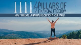 4 PILLARS OF FINANCIAL FREEDOM | How to Create a Financial Revolution in Your Family