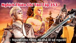 Nghịch Thiên Chí Tôn Tập 353 Thuyết Minh Vietsub | Thí Thiên Ma Viên Đại Chiến Tố Hòa Vũ Thánh