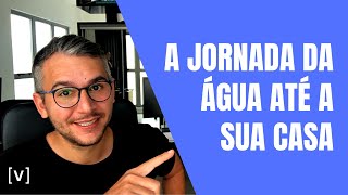 A JORNADA DA ÁGUA ATÉ A SUA CASA (22 de março - Dia Mundial da Água)