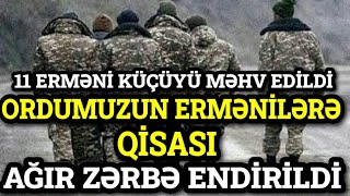 SON DƏQİQƏ! Ordumuzun ermənilərə qısası, AĞIR ZƏRBƏ ENDİRİLDİ 11 erməni küçüyü məhv oldu