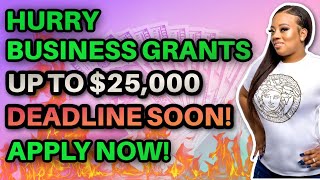 HURRY Up to $25,000 in Small Business Grants for Startups and Entrepreneurs DEADLINE SOON!