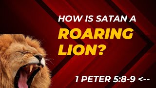 Why did Peter call Satan a "roaring lion" in 1 Peter 5:8-9?