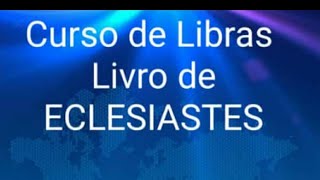 CURSO DE LIBRAS 💕.               ECLESIASTES VIDEO 1