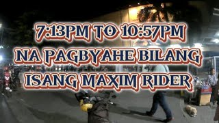 7:13PM TO 10:57PM NA PAGBYAHE BILANG ISANG MAXIM RIDER, 9 BOOKINGS RA KABUOK ANG AKONG NAKOHA.